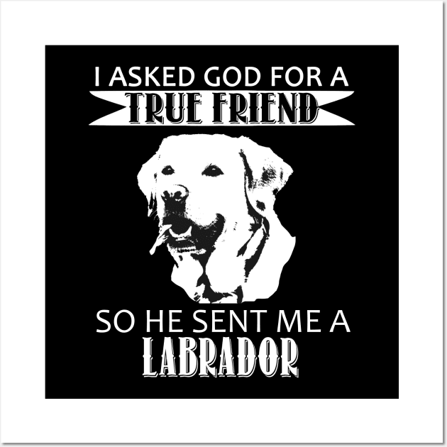 Labrador T-shirt - Labrador True Friend Wall Art by mazurprop